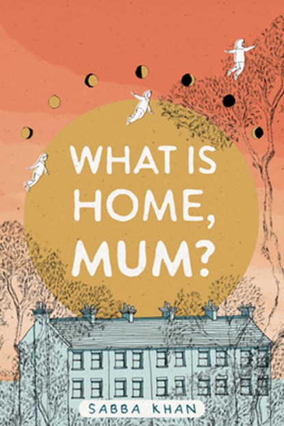 WHAT IS HOME MUM, Sabba Khan - Paperback - 9781951491178