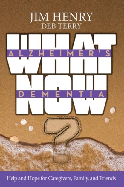 Alzheimer's Dementia What Now?, Jim Henry ; Deb Terry - Paperback - 9781951492861