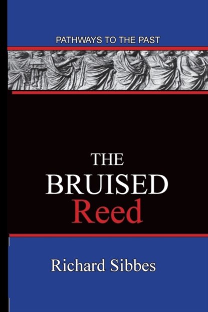 The Bruised Reed, Richard Sibbes - Paperback - 9781951497101