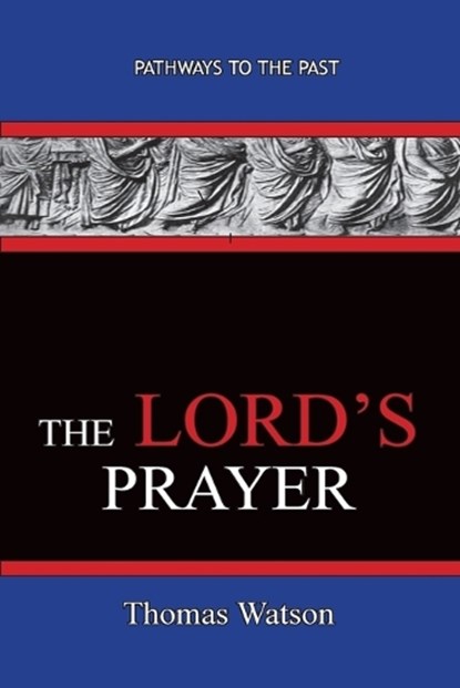 The Lord's Prayer - Thomas Watson, Thomas Watson - Paperback - 9781951497149