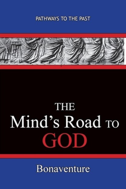 The Mind's Road to God, Bonaventure (Giovanni Di Fidanza) - Paperback - 9781951497187