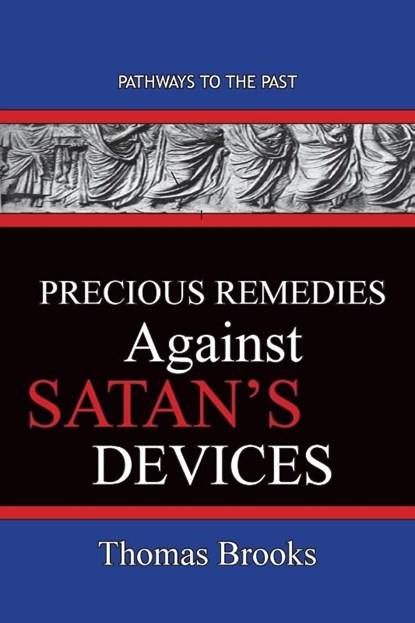 Precious Remedies Against Satan's Devices, Thomas Brooks - Paperback - 9781951497378