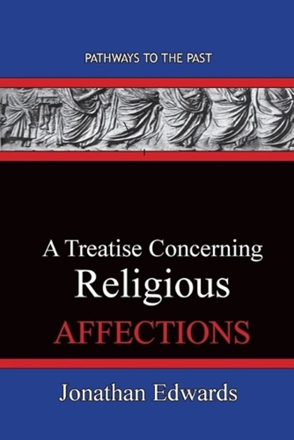 A Treatise Concerning Religious Affections, Jonathan Edwards - Paperback - 9781951497637