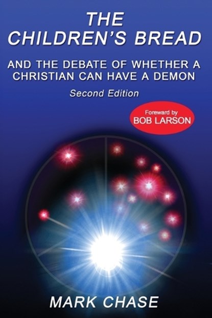 The Children's Bread and the Debate of Whether a Christian Can Have a Demon 2nd Edition, Mark Chase - Paperback - 9781951497859
