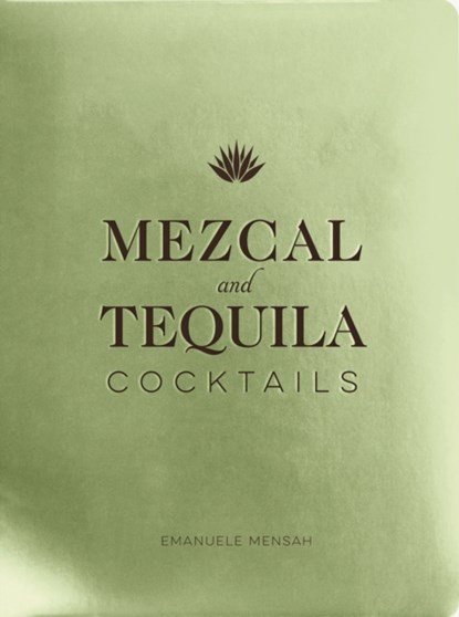 Mezcal and Tequila Cocktails, Emanuele Mensah - Gebonden - 9781951511289