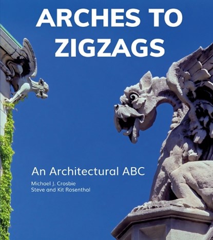 Arches to Zigzags, Michael J. Crosbie ; Steve Rosenthal - Gebonden Gebonden - 9781951541385