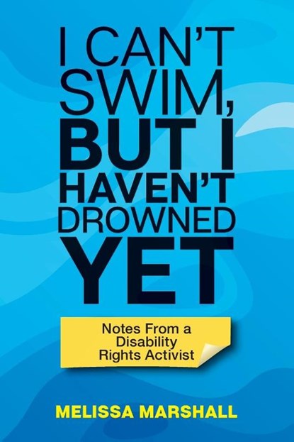 I Can't Swim, But I Haven't Drowned Yet Notes From a Disability Rights Activist, Melissa Marshall - Paperback - 9781951591366