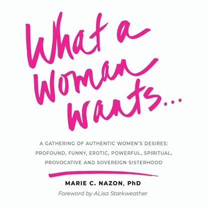 What a Woman Wants..., Marie C Nazon - Paperback - 9781951591618