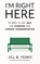 I'm Right Here, Jill B Yesko - Paperback - 9781951591700