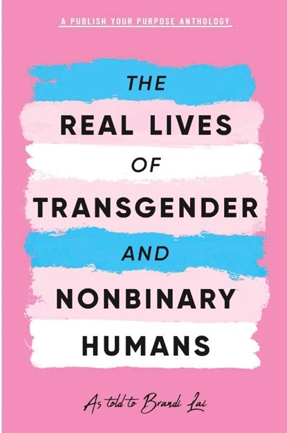 The Real Lives of Transgender and Nonbinary Humans, Publish Your Purpose Press - Paperback - 9781951591786