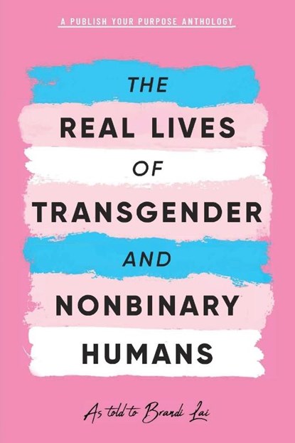 The Real Lives of Transgender and Nonbinary Humans, Publish Your Purpose Press - Paperback - 9781951591786