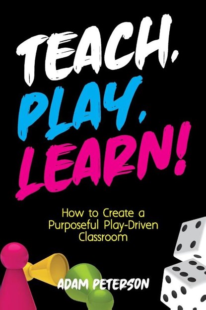 Teach, Play, Learn!, Adam Peterson - Paperback - 9781951600167