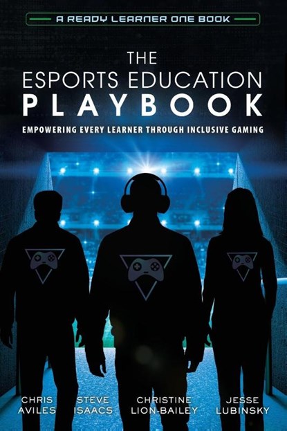The Esports Education Playbook, Chris Aviles ; Steve Isaacs ; Christine Lion-Bailey - Paperback - 9781951600501