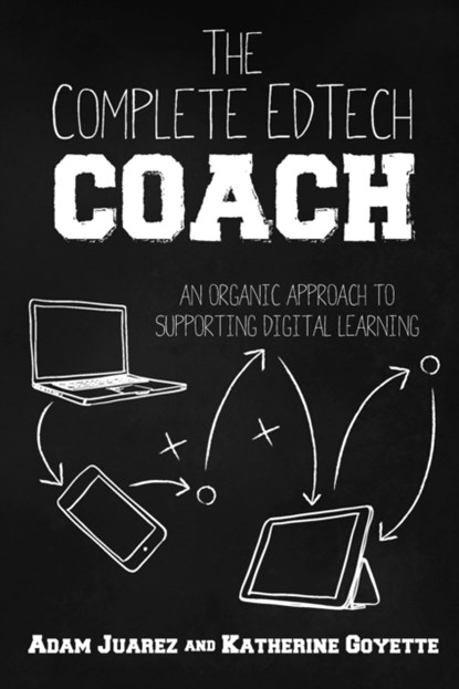 The Complete EdTech Coach, Adam Juarez ; Katherine Goyette - Paperback - 9781951600563