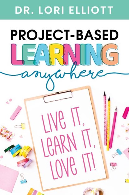 Project-Based Learning Anywhere, Lori Elliott - Paperback - 9781951600686