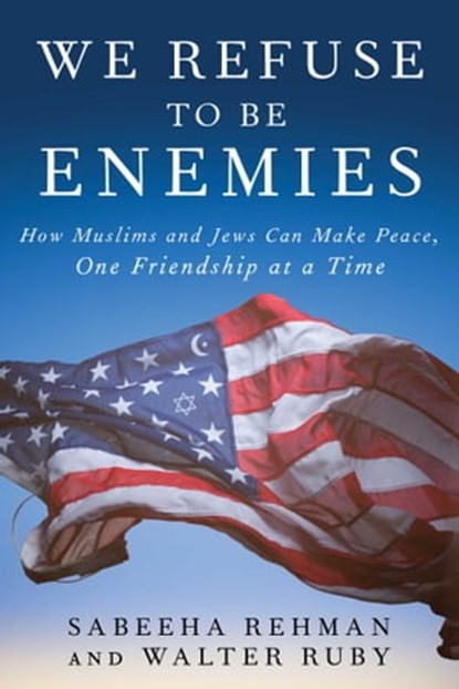 We Refuse to Be Enemies, Sabeeha Rehman ; Walter Ruby - Ebook - 9781951627638