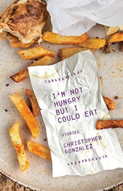 I'm Not Hungry But I Could Eat, Christopher Gonzalez - Paperback - 9781951631215