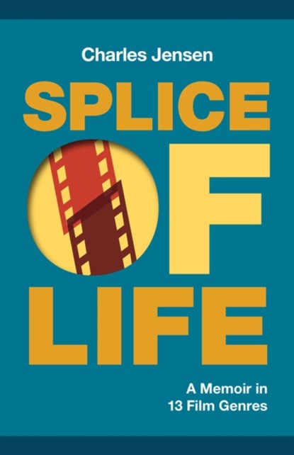 Splice of Life: A Memoir in 13 Film Genres, Charles Jensen - Paperback - 9781951631338