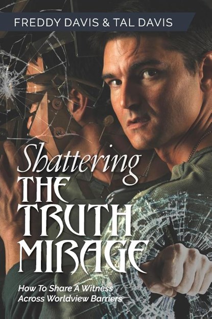 Shattering the Truth Mirage, Freddy Davis ; Tal Davis - Paperback - 9781951648145