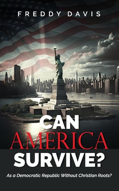 CAN AMERICA SURVIVE ..., Freddy Davis - Paperback - 9781951648305