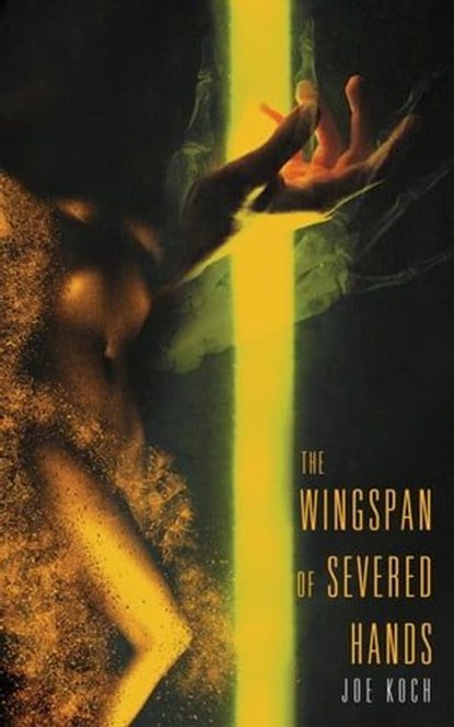 The Wingspan of Severed Hands, Joe Koch - Ebook - 9781951658076