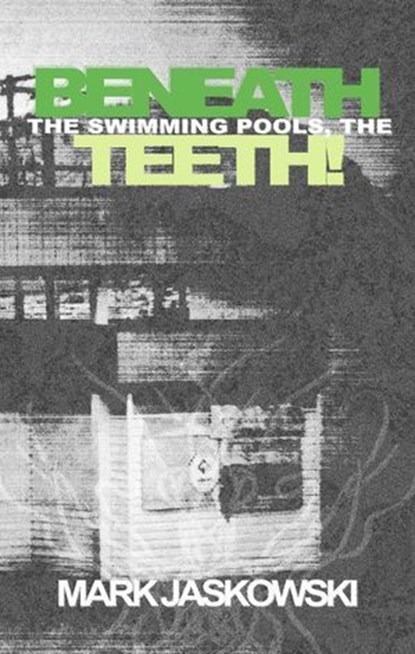 Beneath the Swimming Pools, the Teeth!, Mark Jaskowski - Ebook - 9781951658502