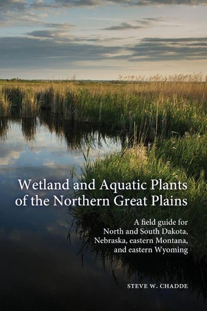 Wetland and Aquatic Plants of the Northern Great Plains, Steve W. Chadde - Paperback - 9781951682156