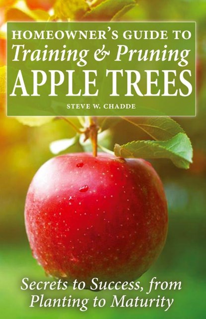 Homeowner's Guide to Training and Pruning Apple Trees, Steve W Chadde - Paperback - 9781951682200
