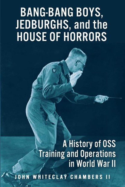 Bang-Bang Boys, Jedburghs, and the House of Horrors, John W. Chambers II - Paperback - 9781951682224
