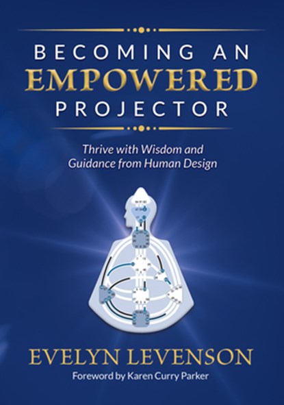 Becoming an Empowered Projector: Thrive with Wisdom and Guidance from Human Design, Evelyn Levenson - Ebook - 9781951694852