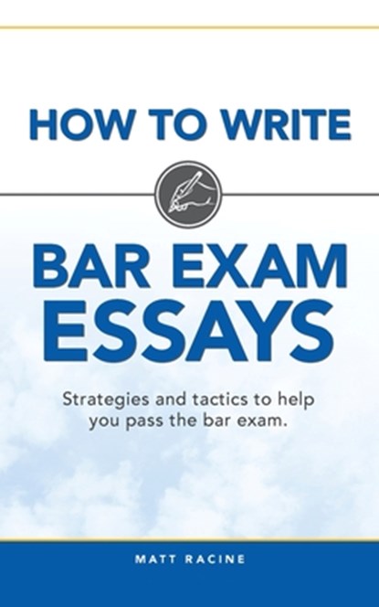 How to Write Bar Exam Essays: Strategies and tactics to help you pass the bar exam, Matt Racine - Paperback - 9781951728113