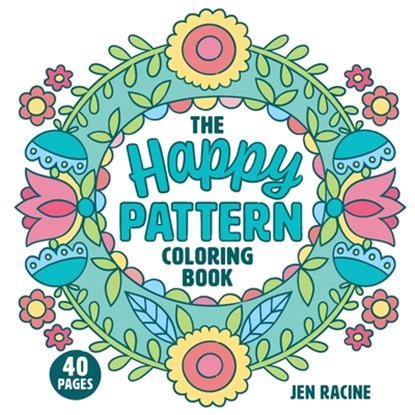 The Happy Pattern Coloring Book: Simple, Fun, Stress-Relieving Patterns for Everyone, Jen Racine - Paperback - 9781951728724