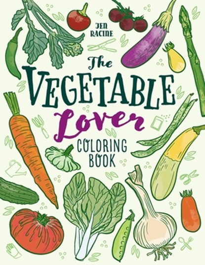 The Vegetable Lover Coloring Book: A Collection of Favorite Varieties, Jen Racine - Paperback - 9781951728816