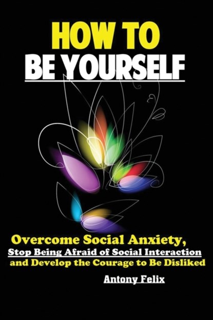 How To Be Yourself, Felix Antony - Paperback - 9781951737177