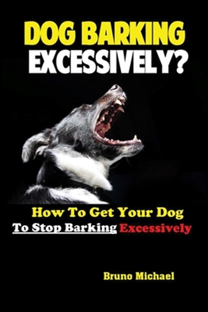 Dog Barking Excessively?, Michael Bruno - Paperback - 9781951737245