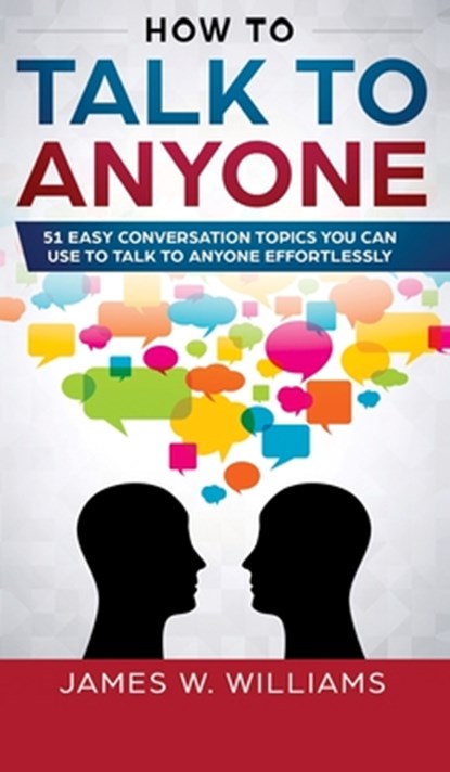 How To Talk To Anyone, James W Williams - Gebonden - 9781951754242