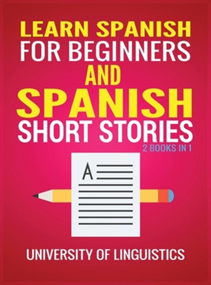 Learn Spanish For Beginners AND Spanish Short Stories, University of Linguistics - Gebonden - 9781951764463