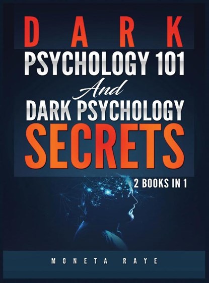 Dark Psychology 101 AND Dark Psychology Secrets, Moneta Raye - Gebonden - 9781951764555