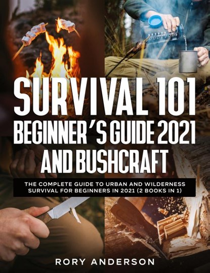Survival 101 Beginner's Guide 2021 AND Bushcraft, Rory Anderson - Paperback - 9781951764968