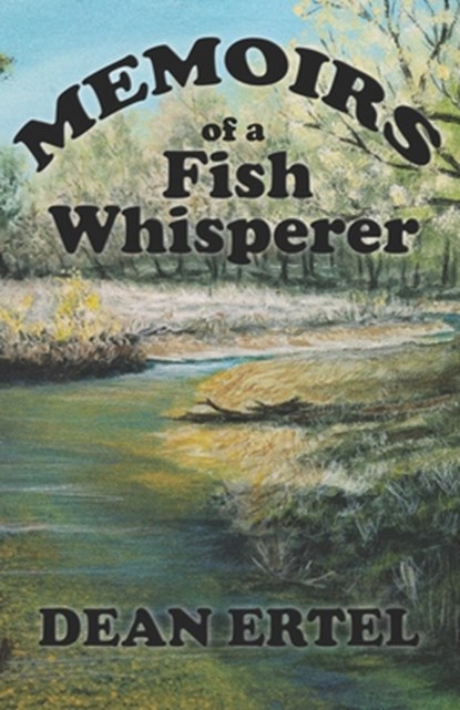 Memoirs of a Fish Whisperer, Dean Ertel - Paperback - 9781951772772