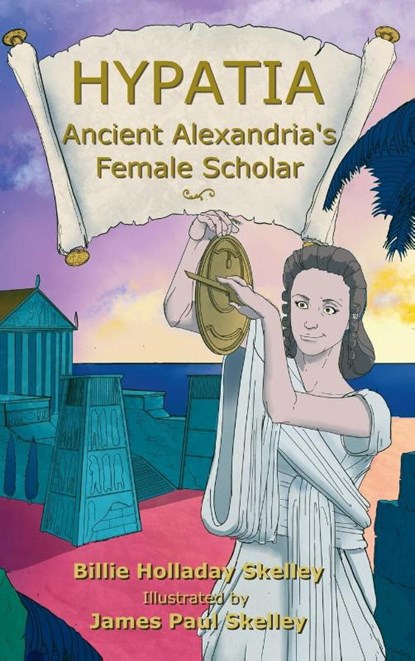 Hypatia - Ancient Alexandria's Female Scholar, Billie Holladay Skelley - Gebonden - 9781951772932