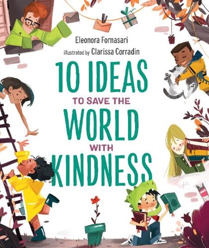 10 Ideas to Save the World with Kindness, Eleonora Fornasari - Gebonden - 9781951784058