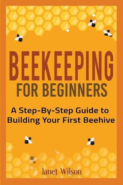 Beekeeping for Beginners, Janet Wilson - Paperback - 9781951791506