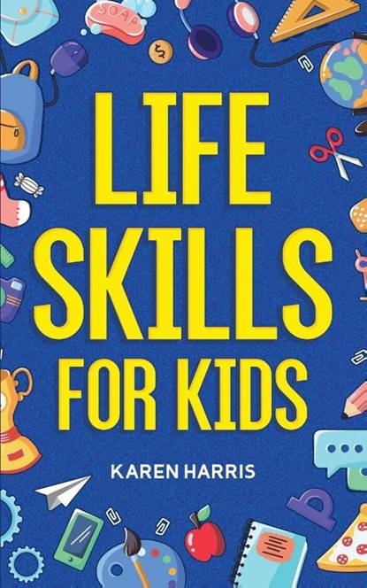 Life Skills for Kids, Karen Harris - Paperback - 9781951806446