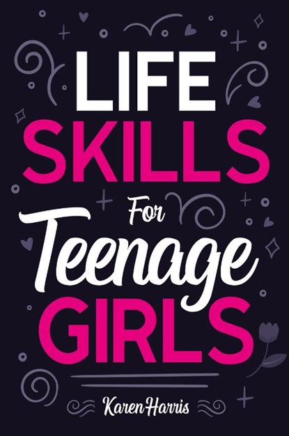 Life Skills for Teenage Girls, Karen Harris - Paperback - 9781951806460