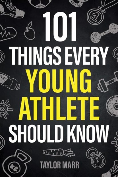101 Things Every Young Athlete Should Know, Taylor Marr - Paperback - 9781951806545