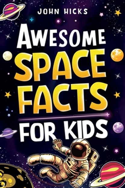 Awesome Space Facts for Kids, John Hicks - Paperback - 9781951806552