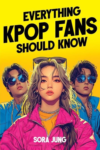 Everything K-Pop Fans Should Know, Sora Jung - Paperback - 9781951806866