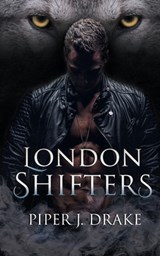 London Shifters: The Complete Shapeshifter Romance Series - Piper J. Drake - 9781951821081