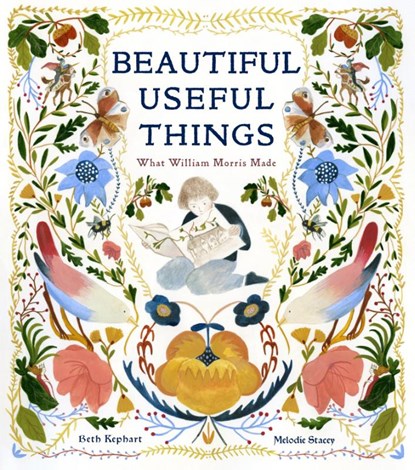 Beautiful Useful Things: What William Morris Made, Beth Kephart - Gebonden - 9781951836337